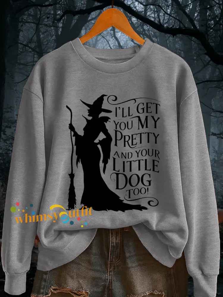 Women’s I’ll Get You My Pretty and Your Little Dog Too! Funny Halloween Witch Casual Sweatshirt Light Gray / S