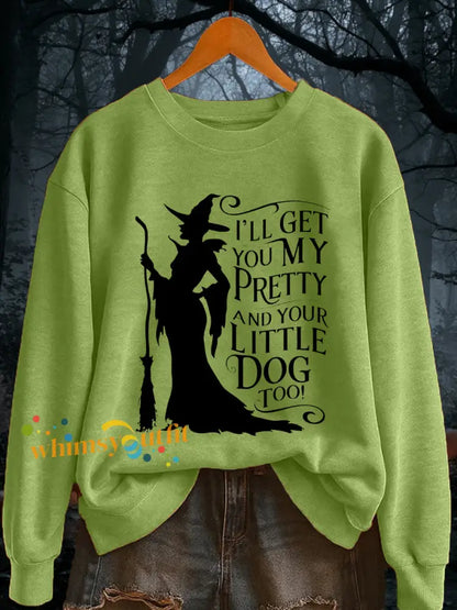 Women’s I’ll Get You My Pretty and Your Little Dog Too! Funny Halloween Witch Casual Sweatshirt Light Green / S