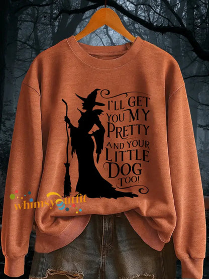 Women’s I’ll Get You My Pretty and Your Little Dog Too! Funny Halloween Witch Casual Sweatshirt Pumpkin Orange / S
