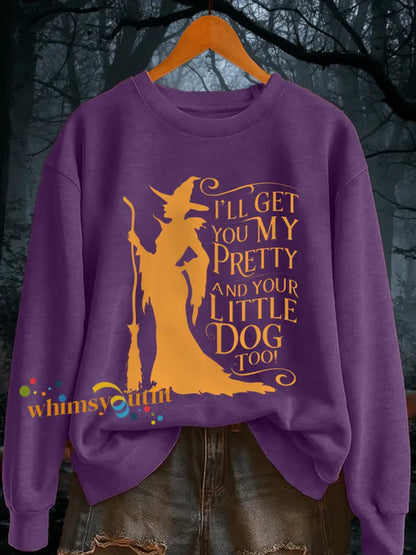 Women’s I’ll Get You My Pretty and Your Little Dog Too! Funny Halloween Witch Casual Sweatshirt Purple / S